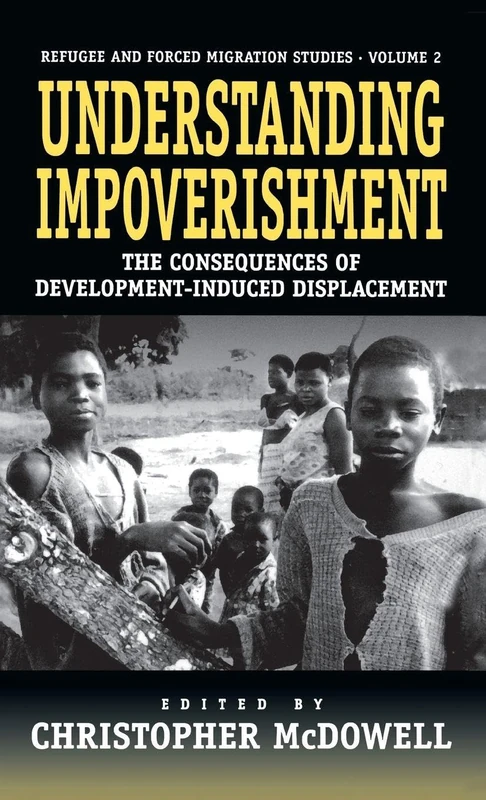 Understanding Impoverishment: The Consequences of Development-Induced Displacement: 2 (Forced Migration, 2)