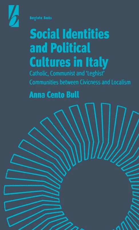 Social Identities and Political Cultures in Italy: Catholic, Communist, and 'Leghist' Communities between Civicness and Localism