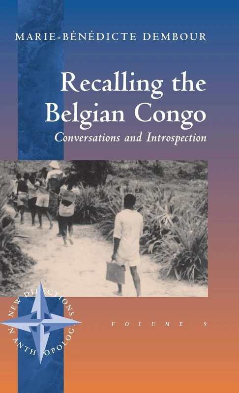 Recalling the Belgian Congo: Conversations and Introspection: 9 (New Directions in Anthropology, 9)