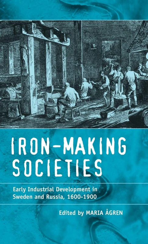 Iron-making Societies: Early Industrial Development in Sweden and Russia, 1600-1900