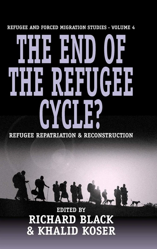 The End of the Refugee Cycle?: Refugee Repatriation and Reconstruction: 4 (Forced Migration, 4)