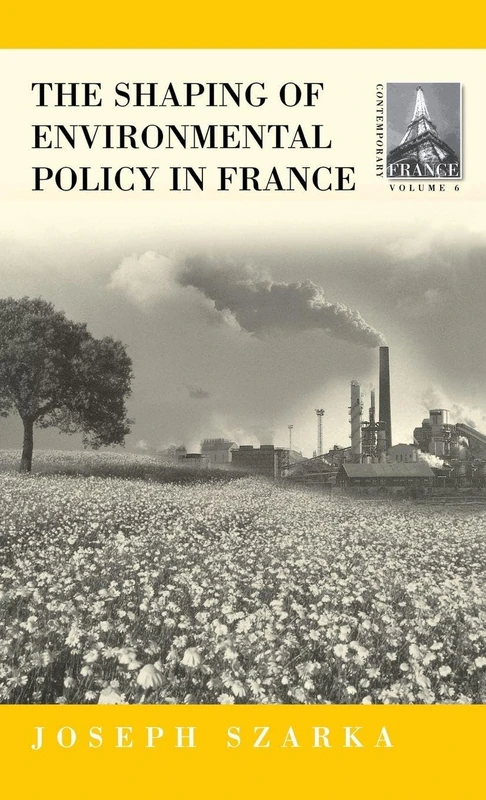 The Shaping of Environmental Policy in France: 6 (Contemporary France, 6)