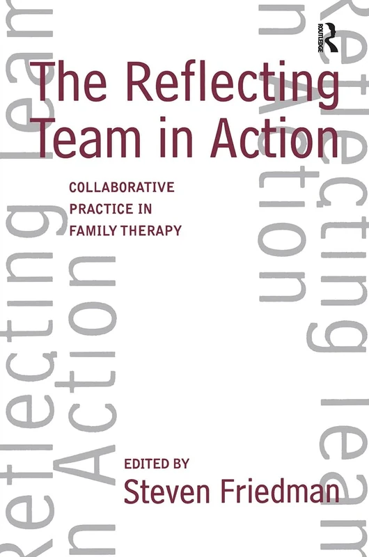 The Reflecting Team in Action: Collaborative Practice in Family Therapy (The Guilford Family Therapy)