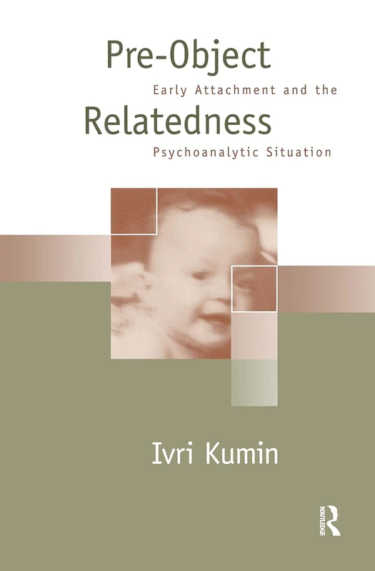 Pre-Object Relatedness: Early Attachment and the Psychoanalytic Situation (The Guilford Psychoanalysis Series)