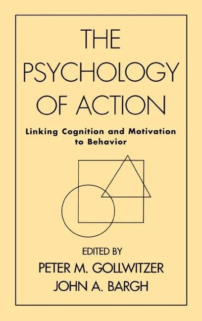 The Psychology of Action: Linking Cognition and Motivation to Behavior
