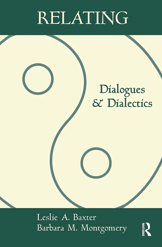 Relating: Dialogues and Dialectics (The Guilford Communication Series)