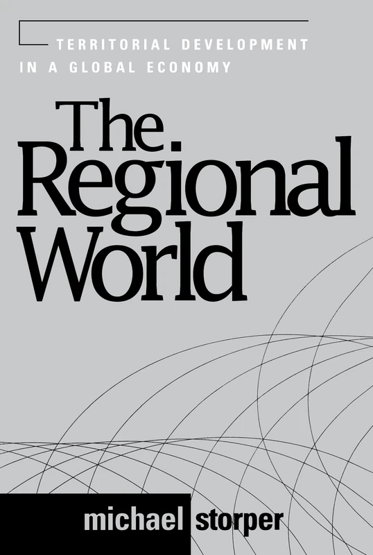 The Regional World: Territorial Development in a Global Economy (Perspectives on Economic Change)