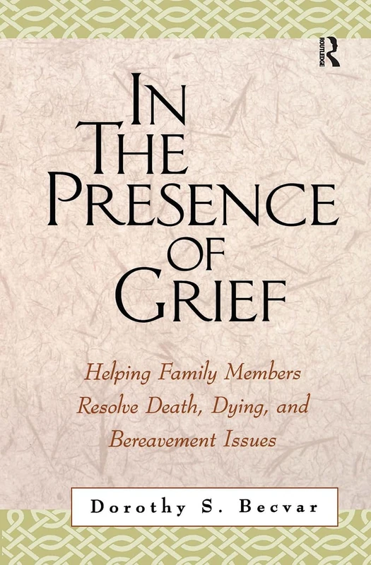 In the Presence of Grief: Helping Family Members Resolve Death, Dying, and Bereavement Issues