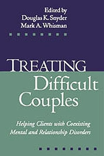 Treating Difficult Couples: Helping Clients with Coexisting Mental and Relationship Disorders