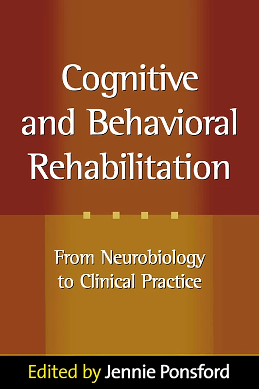 Cognitive and Behavioral Rehabilitation: From Neurobiology to Clinical Practice (Science and Practice of Neuropsychology)