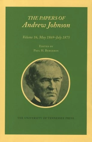 The Papers of Andrew Johnson: May 1869-July 1875: 16: Volume 16 May 1869-July 1875 (Utp Papers Andrew Johnson)