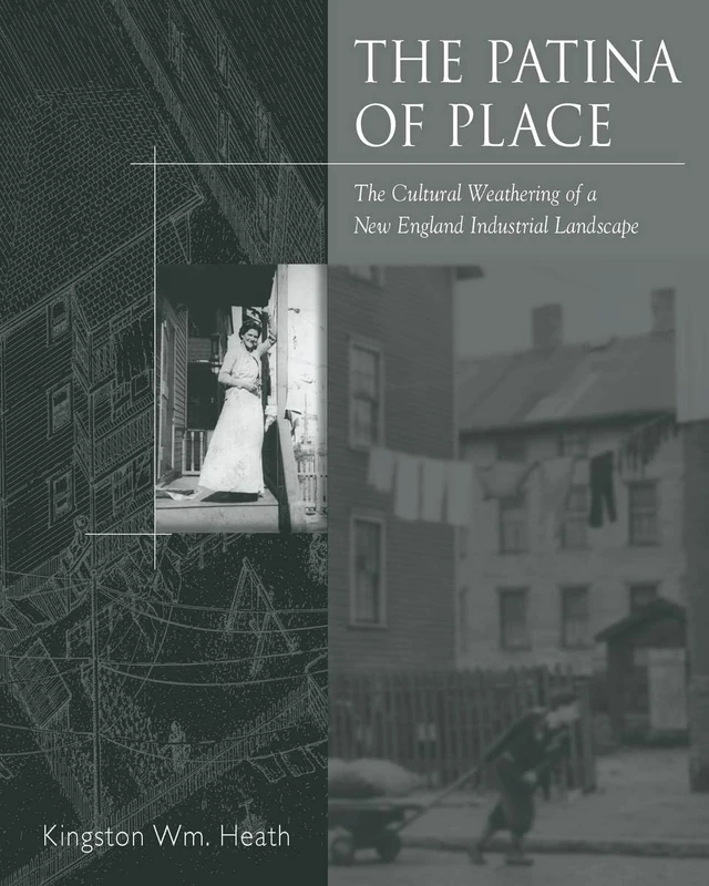 The Patina of Place: The Cultural Weathering of a New England Industrial Landscape - Image 1