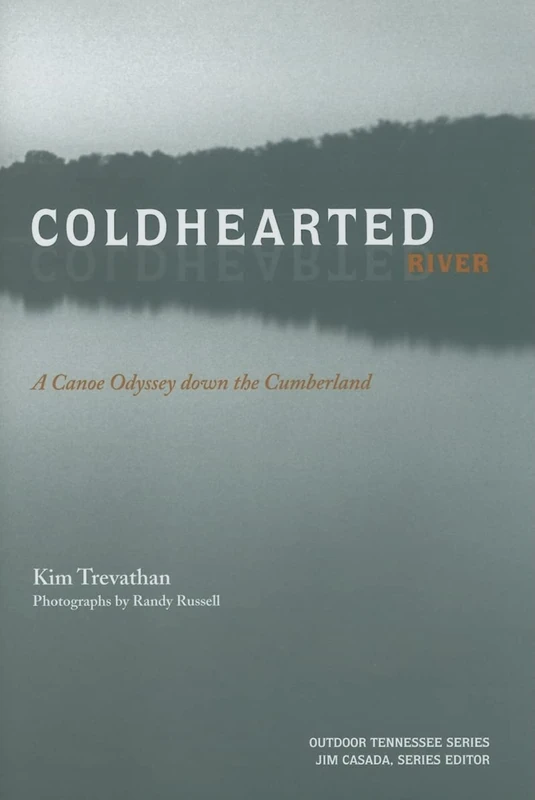 Coldhearted River: A Canoe Odyssey Down the Cumberland (Outdoor Tennessee) (Outdoor Tennessee Series)
