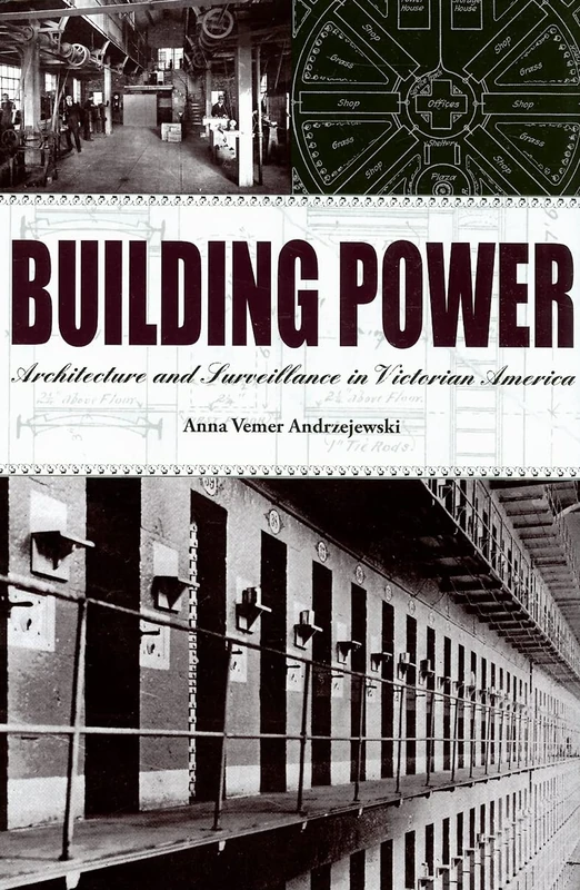 Building Power: Architecture and Surveillance in Victorian America