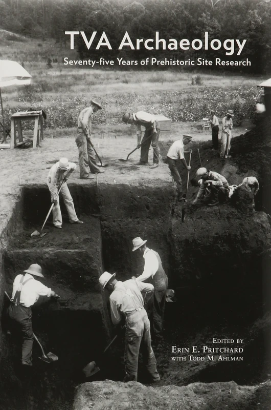 TVA Archaeology: Seventy-Five Years of Prehistoric Site Research