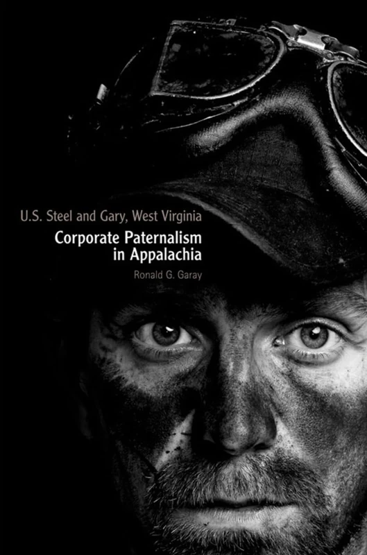 U.S. Steel and Gary, West Virginia: Corporate Paternalism in Appalachia