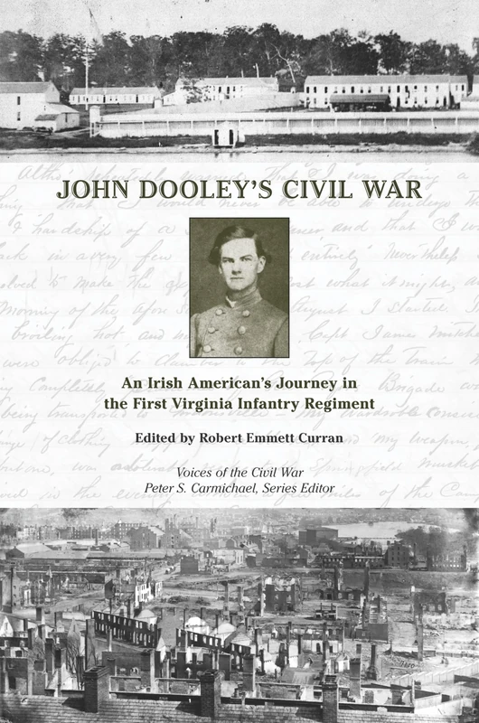 John Dooley's Civil War: An Irish American's Journey in the First Virginia Infantry Regiment (Voices of the Civil War)