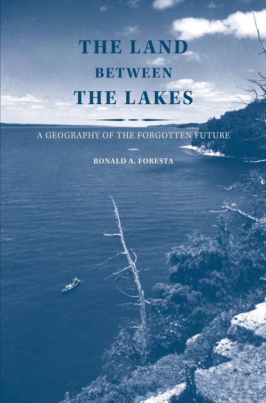 The Land Between the Lakes: A Geography of the Forgotten Future