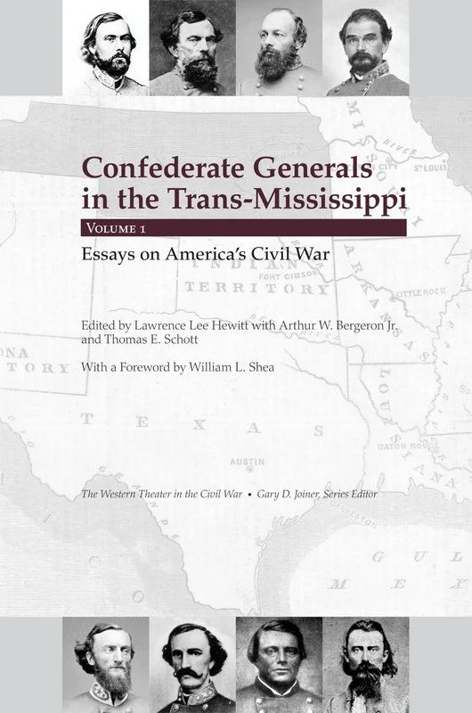 Confederate Generals in the Trans-Mississippi: Volume 1: Essays on America's Civil War (Civil War in the Western Theater)
