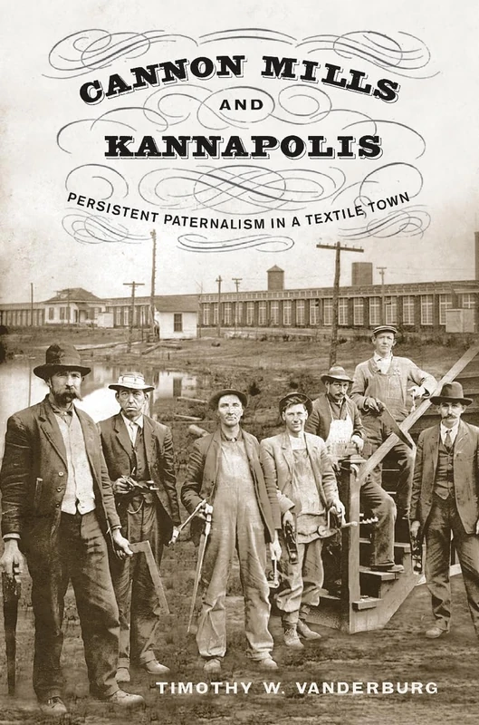 Cannon Mills and Kannapolis: Persistent Paternalism in a Textile Town - Image 1