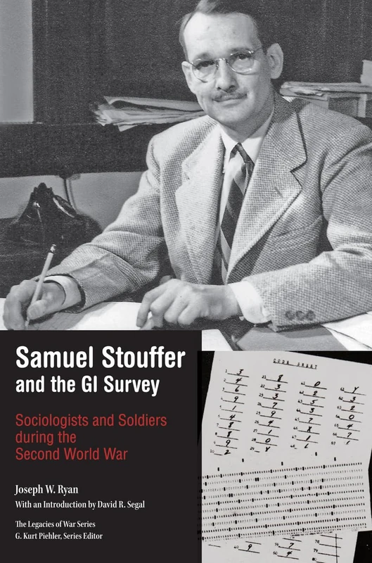 Samuel Stouffer and the GI Survey: Sociologists and Soldiers During the Second World War (Legacies of War)