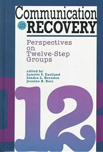 Communication in Recovery: Perspectives on Twelve-step Groups (Health Communication)