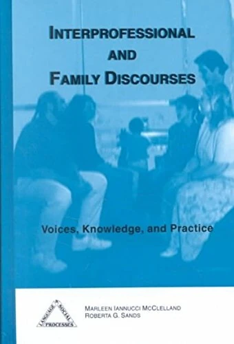Interprofessional and Family Discourses: Voices, Knowledge and Practice (Language & Social Processes)