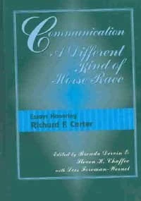 Communication, a Different Kind of Horse Race: Essays Honoring Richard F.Carter (Communication Alternatives) - Image 1