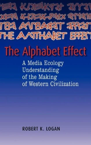 The Alphabet Effect: A Media Ecology Understanding of Western Civilization (Media Ecology)