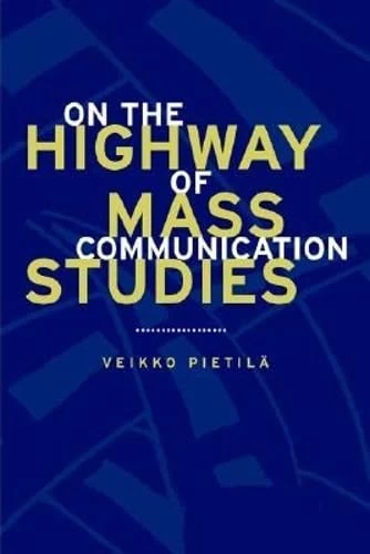 On the Highway of Mass Communication Studies (Hampton Press Communication Series: Communication Alternatives)