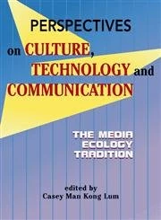 Perspectives on Culture, Technology and Communication: The Media Ecology Tradition (Hampton Press Communication)