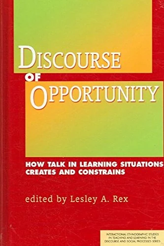 Discourse of Opportunity: How Talk in Learning Situations Creates and Constrains (Discourse & Social Processes) - Image 1