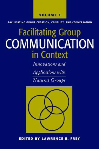 Facilitating Group Communication in Context: Innovations And Applications With Natural Groups: 1 (Facilitating Group Creation, Conflict, and Conversation) - Image 1