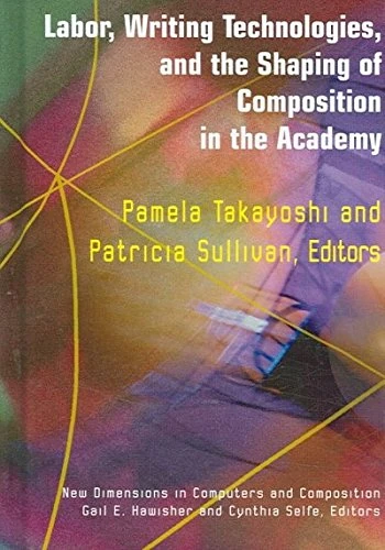 Labor, Writing Technologies and the Shaping of Competition in the Academy (New Directions in Computers and Composition)