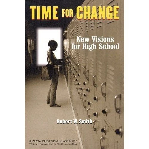 Time for Change: New Visions for High School (Understanding Education & Policy)