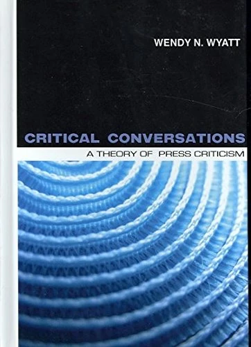 Critical Conversations: A Theory of Press Criticism (Hampton Press Communication Series: Mass Media and Journalism)