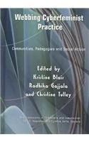 Webbing Cyberfeminist Practice: Communities, Pedagogies, and Social Action (New Dimensions in Computers and Composition)