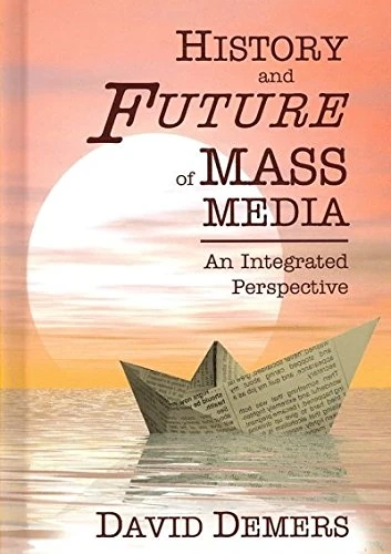 History and Future and Mass Media: An Integrated Perspective (Hampton Press Communication Series (Mass Media & Journalism Subseries))