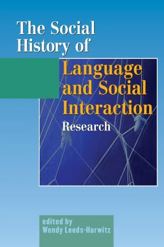 The Social History of Language and Social Interaction Research: People, Places, Ideas: People, Places, Ideas (Hampton Press Communication Series)