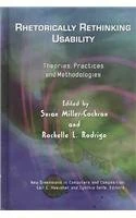 Rhetorically Rethinking Usability: Theories, Practices, and Methodologies (New Dimensions in Computers and Composition)