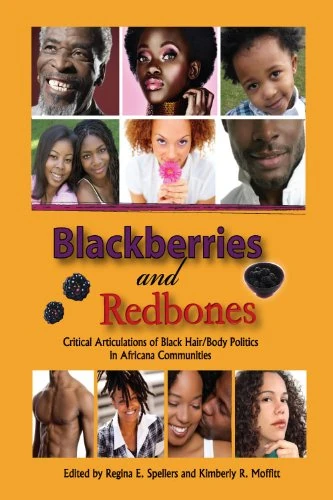 Blackberries and Redbones: Critical Articulations of Black Hair/ Body Politics in Africana Communities