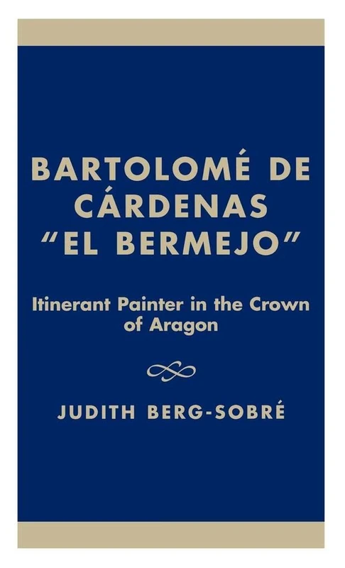 Bartolome De Cardenas 'El Bermejo': Itinerant Painter in the Crown of Aragon: The Man, His Art and His Times (Iberian Studies in History, Literature & Civilization) - Image 1