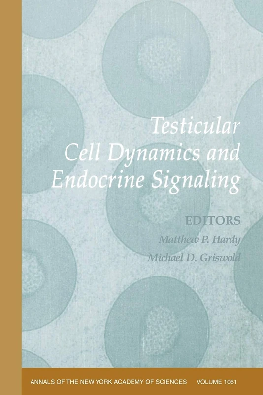 Testicular Cell Dynamics and Endocrine Signaling: 1061 (Annals of the New York Academy of Sciences)