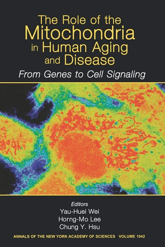 Role of Mitochondria in Human Aging: From Genes to Cell Signaling, Volume 1042 (Annals of the New York Academy of Sciences)