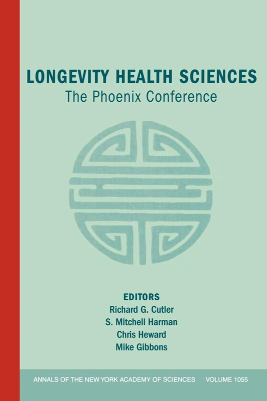 Annals of the New York Academy of Sciences, Volume 1055, Longevity Health Sciences: The Phoenix Conference: The Phoenix Conference, Volume 1055