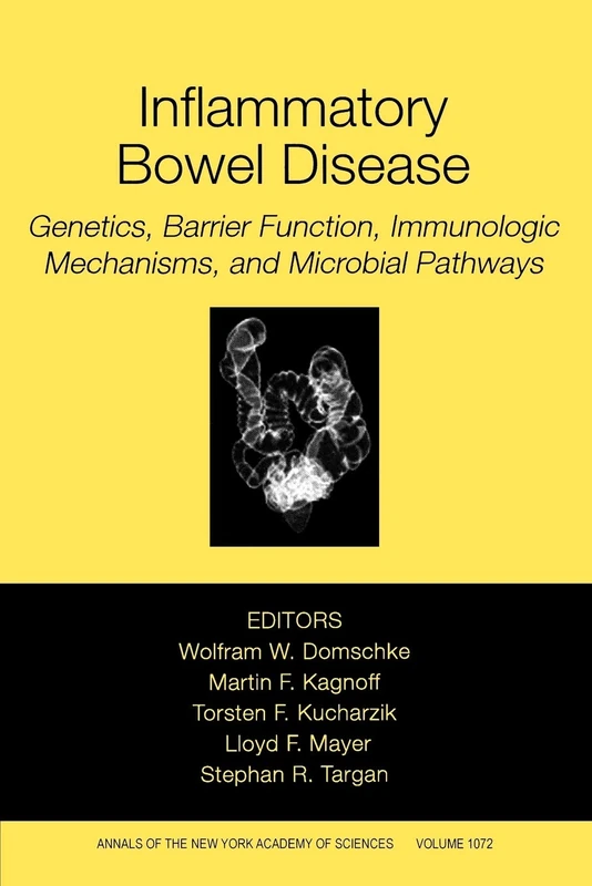 Inflammatory Bowel Disease: Genetics, Barrier Function, and Immunological Mechanisms, and Microbial Pathways, Volume 1072 (Annals of the New York Academy of Sciences)