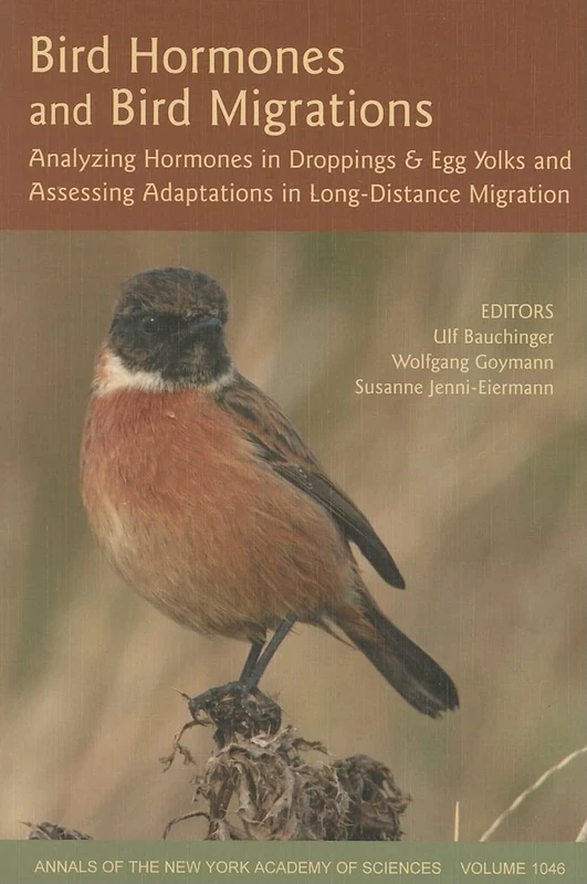 Bird Hormones and Bird Migrations: Analyzing Hormones in Droppings and Egg Yolks and Assessing Adaptations in Long-Distance Migration: 1046 (Annals of the New York Academy of Sciences)
