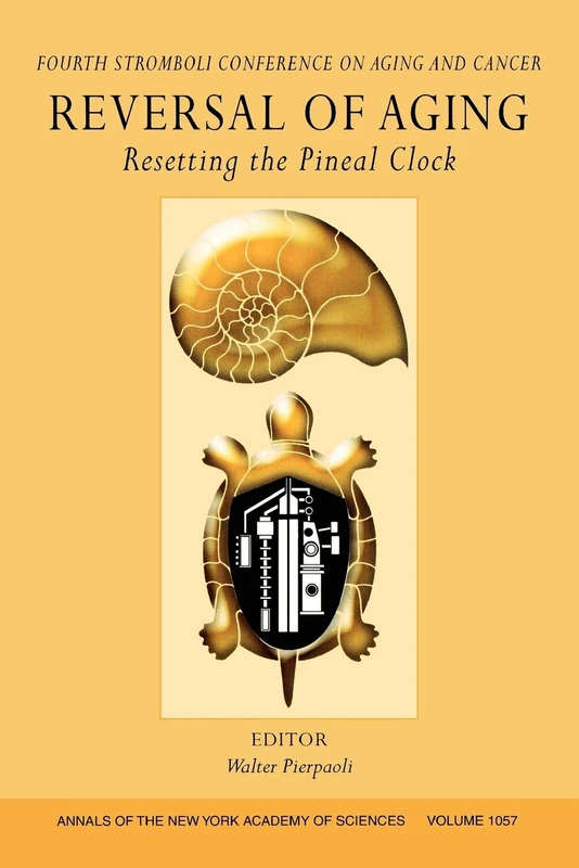 Reversal of Aging P: Resetting the Pineal Clock (Fourth Stromboli Conference on Aging and Cancer), Volume 1057 (Annals of the New York Academy of Sciences)