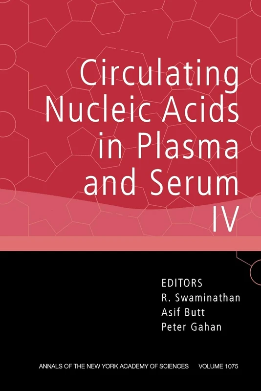 Circulating Nucleic Acids in Plasma and Serum IV, Volume 1075 (Annals of the New York Academy of Sciences)
