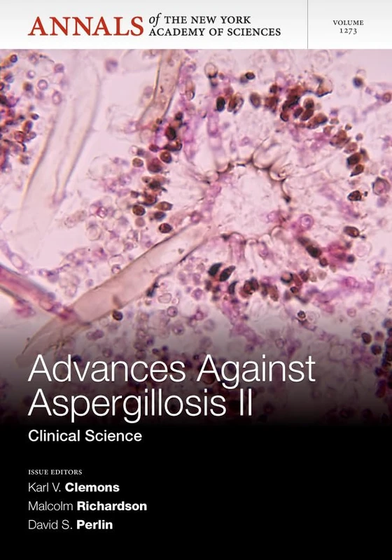Advances Against Aspergillosis II: Clinical Science, Volum 1273 (Annals of the New York Academy of Sciences)